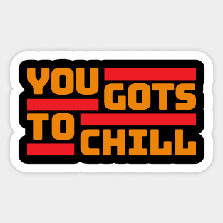 You Gots to Chill (Hot Version) Sticker